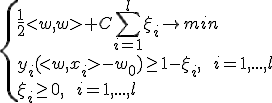\left{\frac{1}{2}<w,w>+C\sum\limits_{i=1}^l\xi_i\rightarrow min\\y_i(<w,x_i>-w_0)\ge1-\xi_i,\qquad i=1,...,l\\ \xi_i\ge0,\qquad i=1,...,l\right.